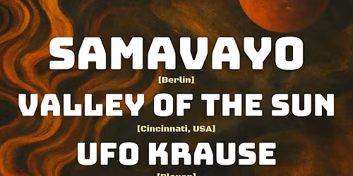 Samavayo (Berlin) + Valley of the Sun (US) +Support: Ufo Krause (Plauen)