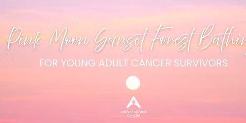 Pink Moon Sunset Forest Bathing - for Young Adult Cancer Survivors