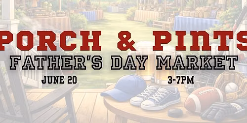 Porch & Pints: Father's Day Market