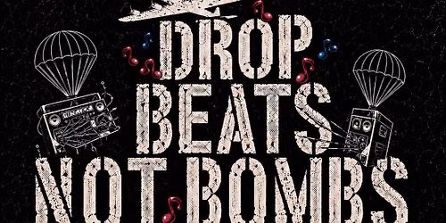 Drop Beats Not Bombs