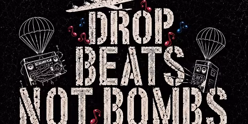 Drop Beats Not Bombs