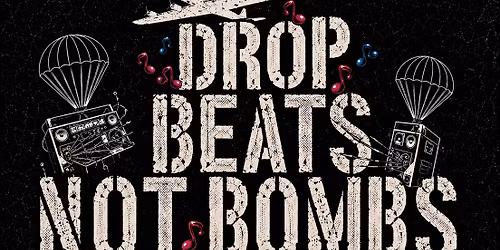 Drop Beats Not Bombs