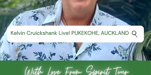Kelvin Cruickshank Live -  "With Love From Spirit" Tour - AUCKLAND - PUKEKOHE - SOLD OUT!