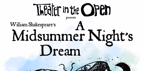 Theater in the Open Presents William Shakespeare's A Midsummer Night's Dream