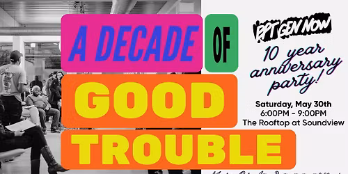 A Decade Of Good Trouble: 10 Year Anniversary Awards & Party!