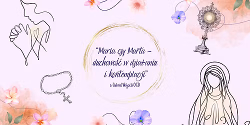 Grupa dziewczyn DAmy: \u201eMaria czy Marta - duchowo\u015b\u0107 w dzia\u0142aniu i kontemplacji\u201d