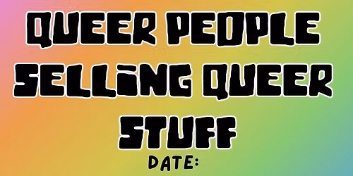QUEER PEOPLE SELLING QUEER STUFF