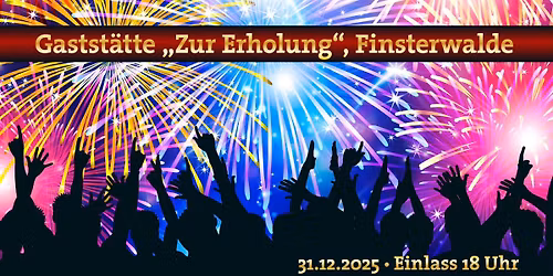 \ud83c\udf86\u2728 Silvesterparty 2025 in der Gastst\u00e4tte \u201eZur Erholung\u201c, Finsterwalde! \u2728\ud83c\udf86