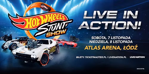 HOT WHEELS STUNT SHOW - Official Event - 7.11 g.18:30 - \u0141\u00f3d\u017a, Atlas Arena