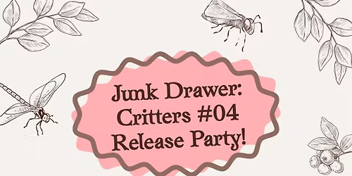 Junk Drawer: Critters #04 Release Party!