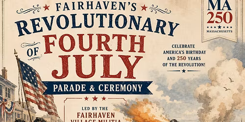 MA250: Fairhaven\u2019s Revolutionary Fourth of July Parade & Ceremony