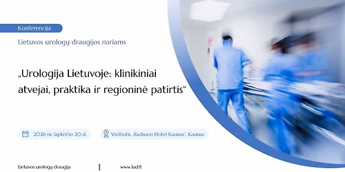 Konferencija \u201eUrologija Lietuvoje: klinikiniai atvejai, praktika ir regionin\u0117 patirtis\u201c