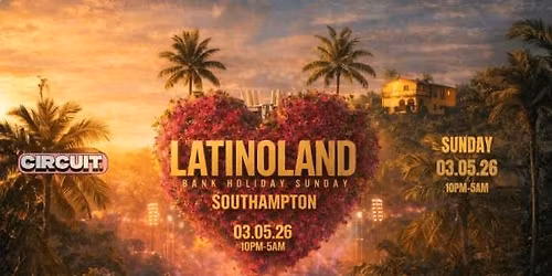 LATINOLAND AT CIRCUIT - SOUTHAMPTON - SUNDAY BANK HOLIDAY