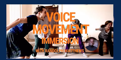 VOICE MOVEMENT IMMERSION with Randolph Matthew\u2019s
