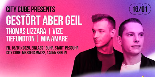 CITY CUBE pres. Gest\u00f6rt aber GeiL & Thomas Lizzara | 16.01.26 | Berlin