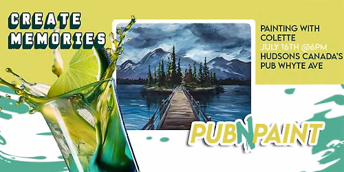 PubNPaint  at Hudsons Canada Pub on Whyte Ave July 16th