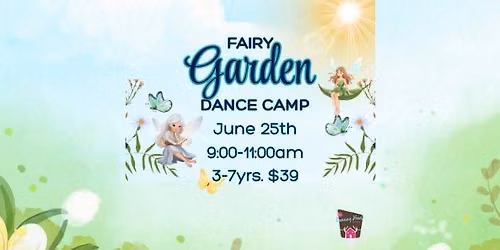 Fairy Garden Dance Camp : age s 3-7yr. : 9-11am : $39