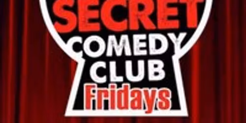 The Secret Comedy Club Fridays
