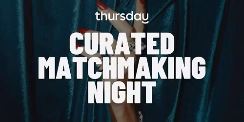 THURSDAY | CURATED MATCHMAKING NIGHT (30-45) | DRIFT LOUNGE