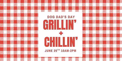 Dog Dad\u2019s Day: Grillin\u2019 + Chillin\u2019 \ud83c\udf54