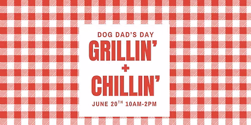 Dog Dad\u2019s Day: Grillin\u2019 + Chillin\u2019 \ud83c\udf54