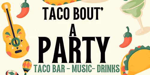 Taco Bout' A Party - Cinco De Mayo Celebration