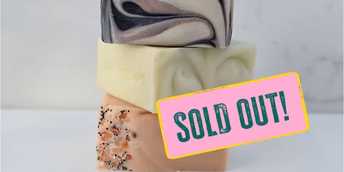 Cold Process Soap Making - SOLD OUT