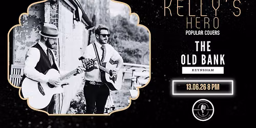 Kelly's Hero \/\/ Saturday Night Music \/\/ Free Entry \/\/ The Old Bank Keynsham