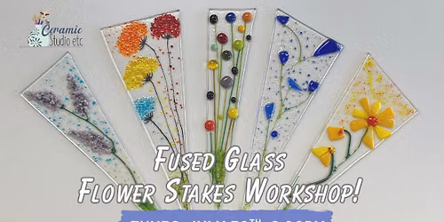 Fused Glass Flower Stakes Workshop