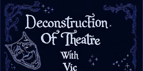 Deconstruction Of Theatre With Vic