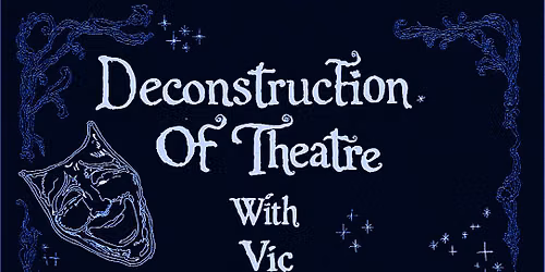 Deconstruction Of Theatre With Vic