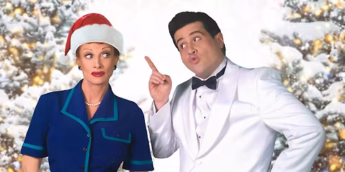 Christmas with the Ricardos: LIVE Musical Comedy