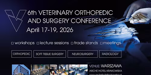 VI Konferencja Ortopedii i Chirurgii Weterynaryjnej \/ VI Veterinary Orthopedic & Surgery Conference