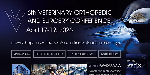 VI Konferencja Ortopedii i Chirurgii Weterynaryjnej \/ VI Veterinary Orthopedic & Surgery Conference
