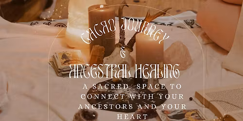 ANCESTRAL HEALING & CACAO JOURNEY