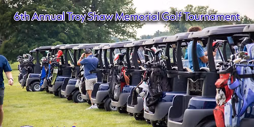 6th Annual Troy Shaw Memorial Golf Tournament