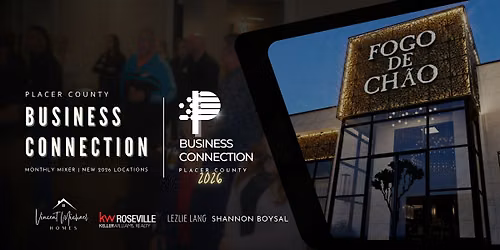 Placer County Business Connection Mixer at Fogo De Chao Roseville