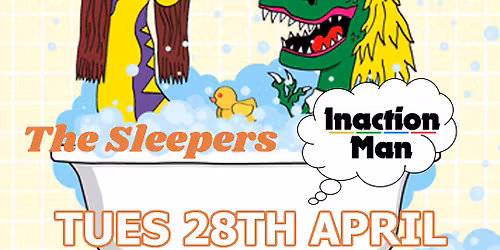 Grungers + The Sleepers + Inaction Man