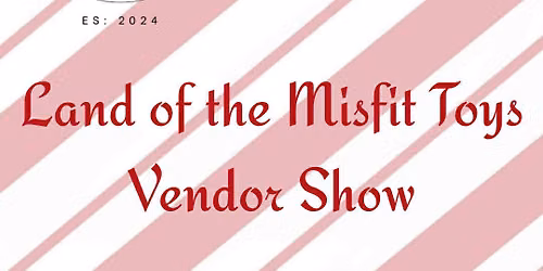 Land of Misfits Toys Vendor Show