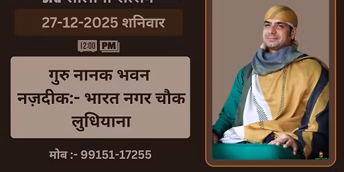 27-12-2025 | Saturday | Satsang | Guru Nanak Bhawan | Near:- Bharat Nagar Chowk | LUDHIANA |