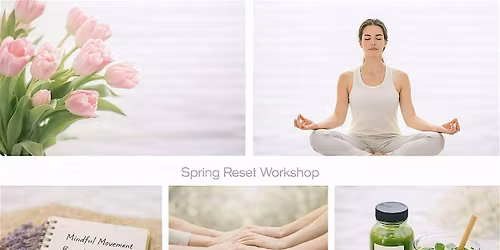 Spring Reset Workshop: Energy, Clarity + Balance