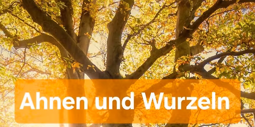 Ahnen und Wurzeln 