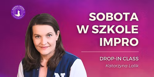 Sobota w Szkole Impro \u2014 impro gry i zabawy - Katarzyna Lalik [drop-in class]