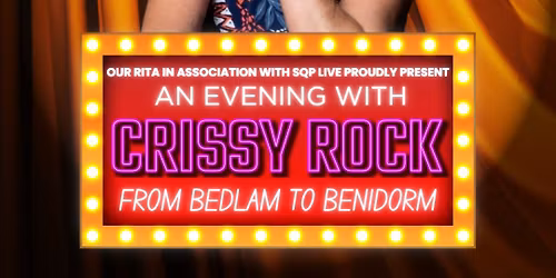 An Evening with Crissy Rock - From Bedlam to Benidorm