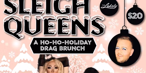 SLEIGH QUEENS: A Ho-Ho-Holiday Drag Brunch at The Lakely