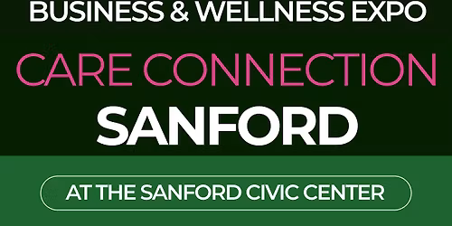 Care Connection Sanford: Business and Wellness Expo (FREE ADMISSION)
