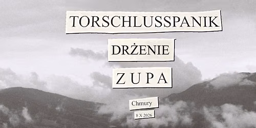 Torschlusspanik \/\/ Zupa \/\/ Dr\u017cenie w Chmurach