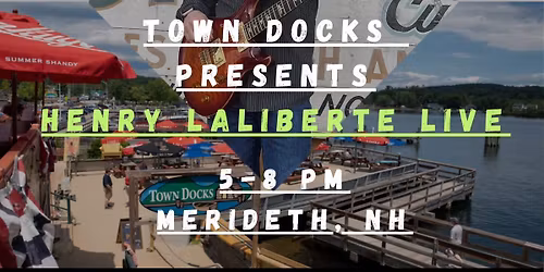 Henry LaLiberte Live, Solo @The Town Docks Restaurant, Meredith NH!