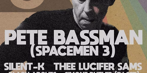 Pete Bassman (Spacemen 3) + Silent K + Thee Lucifer Sams + more
