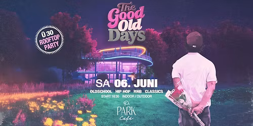 \u2728 THE GOOD OLD DAYS \u2013 \u00dc30 ROOFTOP PARTY \u2728